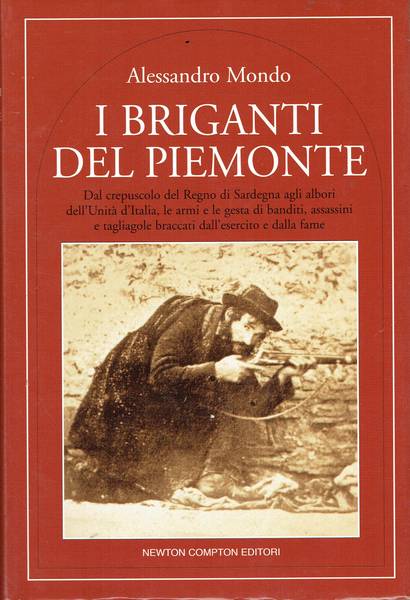 I briganti del Piemonte : dal crepuscolo del Regno di Sardegna agli albori dell'Unità d'Italia