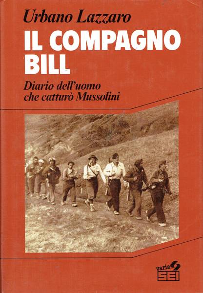 Il compagno Bill : diario dell'uomo che catturò Mussolini