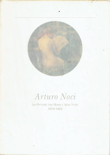 Arturo Noci:un pittore tra Roma e New York 1874-1953