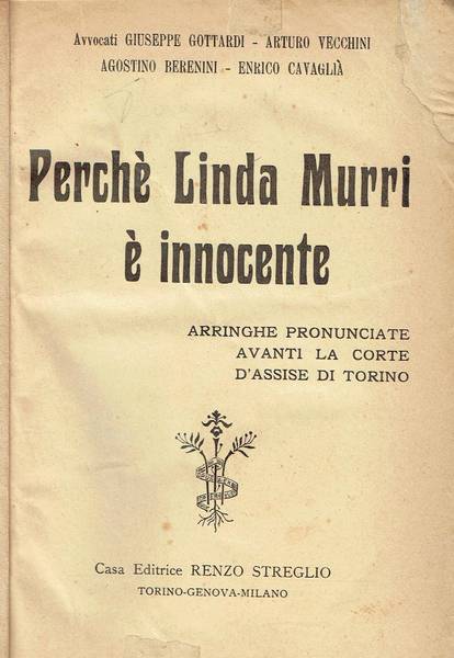 Perchè Linda Murri è innocente. Arringhe pronumciate avanti la Corte d'Assise di Torino