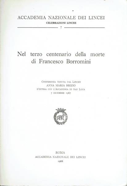 Nel terzo centenario della morte di Francesco Borromini : conferenza tenuta dal Linceo Anna Maria Brizio d'intesa con l'Accademia di San Luca