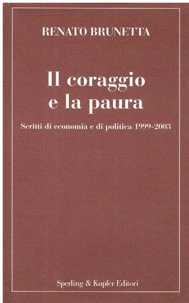 Il coraggio e la paura : scritti di economia e di politica 1999-2003!