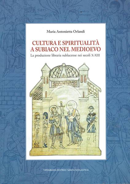 Cultura e spiritualità a Subiaco nel Medioevo : la produzione libraria sublacense nei secoli 10. 13.
