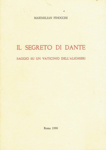 Il segreto di Dante : saggio su un vaticinio dell'Alighieri