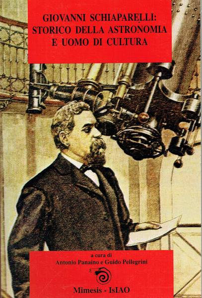Giovanni Schiaparelli: storico della astronomia e uomo di cultura : atti del Seminario di studi