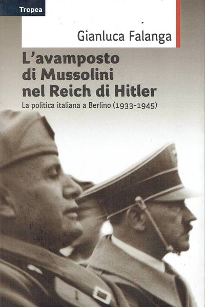 L'avamposto di Mussolini nel Reich di Hitler : [la politica italiana a Berlino (1933-1945)]