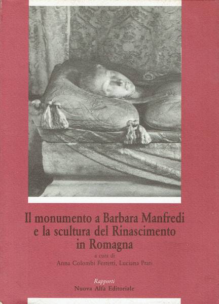 Il monumento a Barbara Manfredi e la scultura del Rinascimento in Romagna