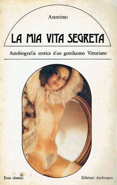 La mia vita segreta : autobiografia erotica d'un gentiluomo Vittoriano