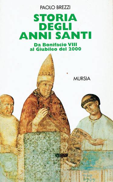 Storia degli anni santi : da Bonifacio 8. al giubileo del 2000