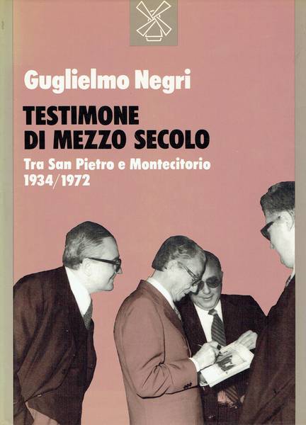 Testimonianze di mezzo secolo : tra San Pietro e Montecitorio 1934-1972