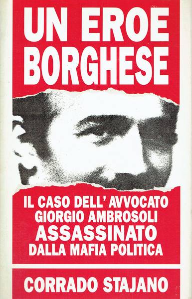Un eroe borghese : il caso dell'avvocato Giorgio Ambrosoli assassinato dalla mafia politica