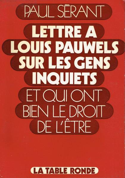 Lettre à Louis Pauwels sur les gens inquiètes et qui ont bien le droit de l'etre