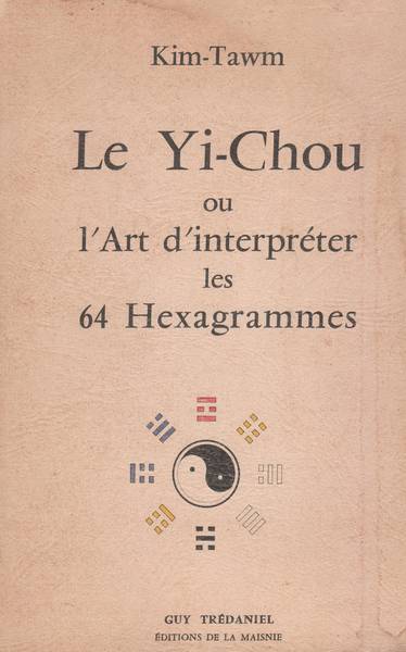 Le Yi Chou ou l' art d' interpreter les 64 hexagrammes