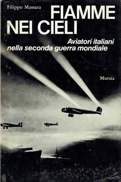 Fiamme nei cieli : aviatori italiani nella seconda guerra mondiale