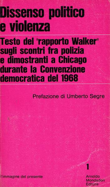 Dissenso politico e violenza : testo del Rapporto Walker sugli scontri fra polizia e dimostranti a Chicago durante la Convenzione democratica del 1968