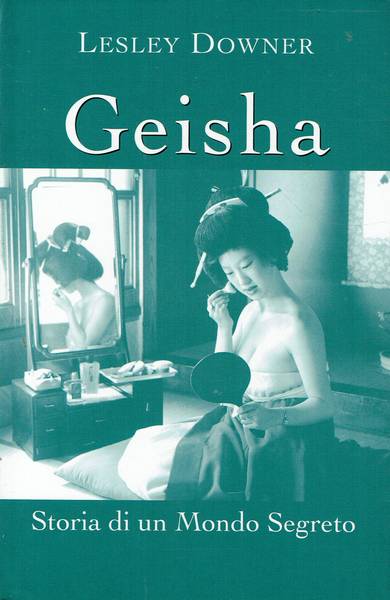 Geisha : storia di un mondo segreto