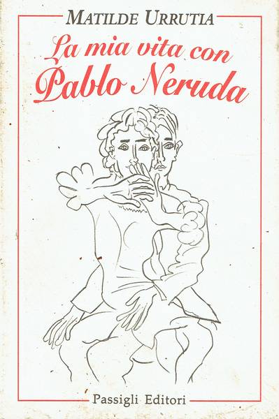 La mia vita con Pablo Neruda