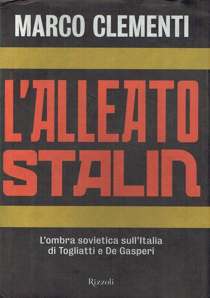 L'alleato Stalin : l'ombra sovietica sull'Italia di Togliatti e De Gasperi