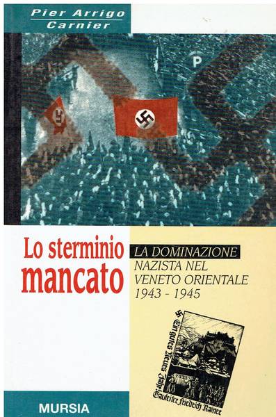 Lo sterminio mancato. La dominazione nazista nel Veneto orientale (1943-1945)