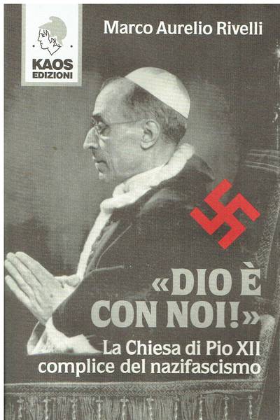 Dio è con noi : la Chiesa di Pio 12. complice del nazifascismo