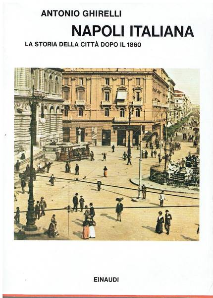 Napoli italiana : la storia della citta dopo il 1860