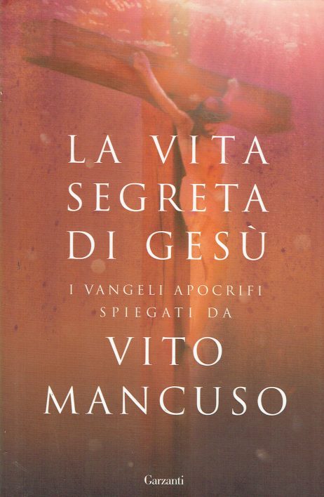 La vita segreta di Gesù : i Vangeli apocrifi spiegati da Vito Mancuso