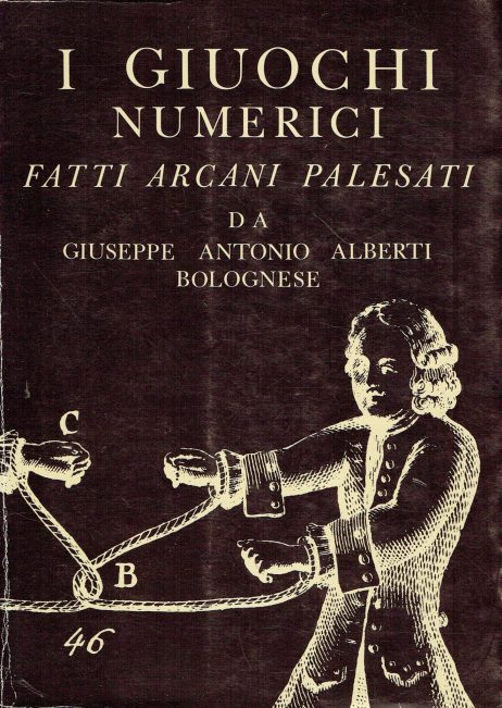 I giuochi numerici: fatti arcani palesati da Giuseppe Antonio Alberti Bolognese. . Ristampa anastatica