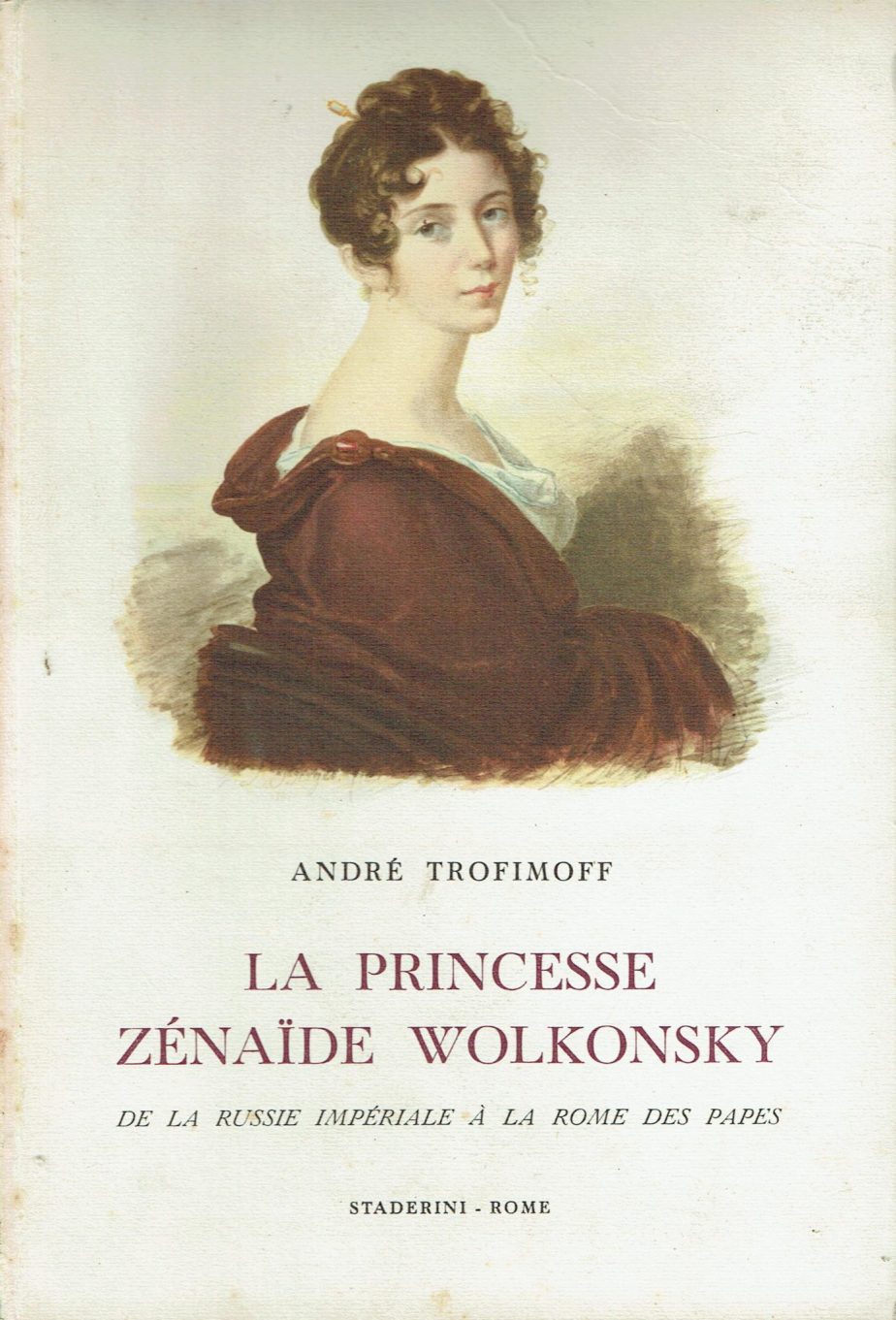 La princesse Zenaide Wolkonsky : de la Russie imperiale a la Rome des papes