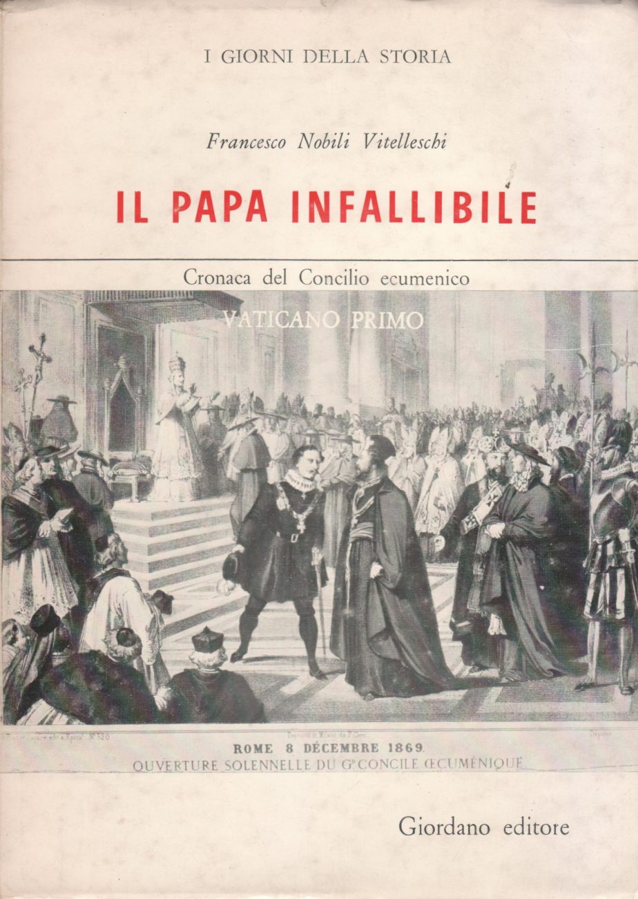 Il Papa infallibile : cronaca del Concilio ecumenico Vaticano Primo